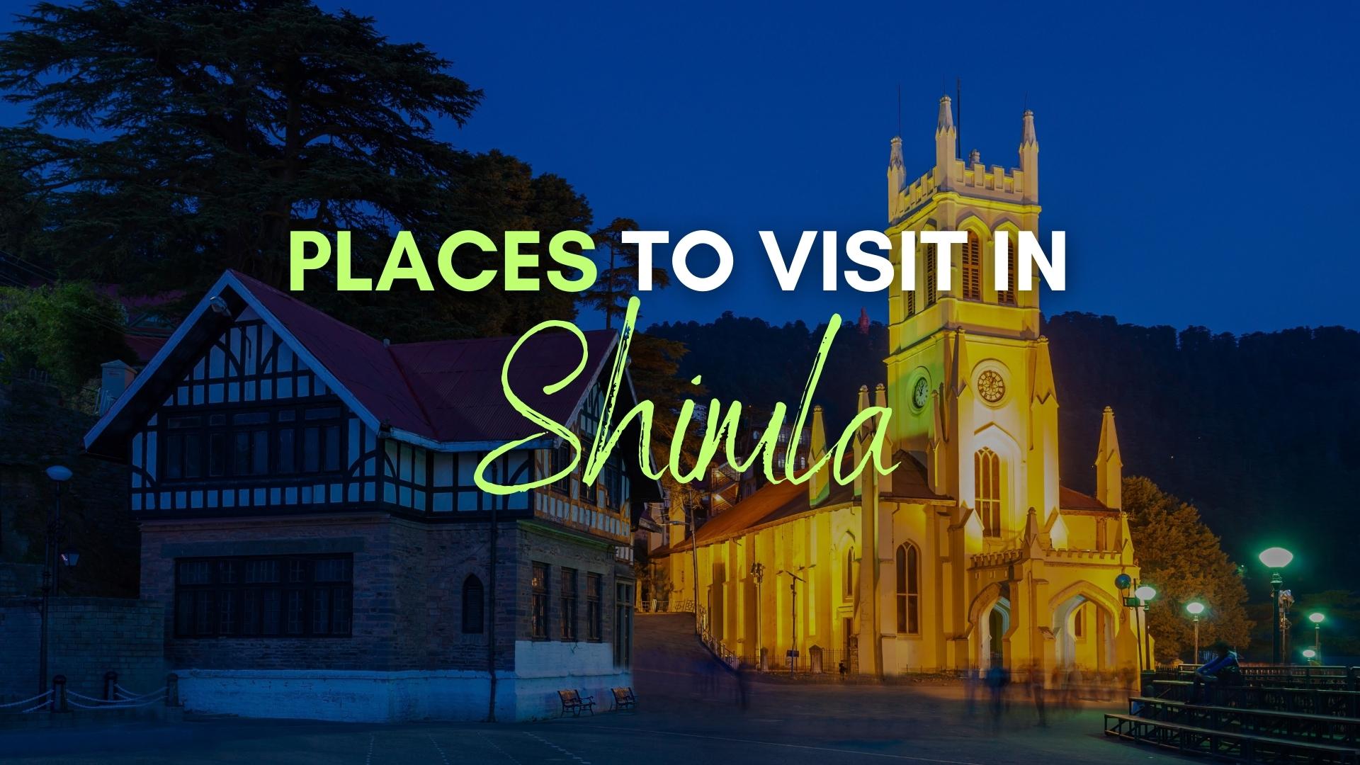 45 Best Places to Visit in Shimla: Explore Now!