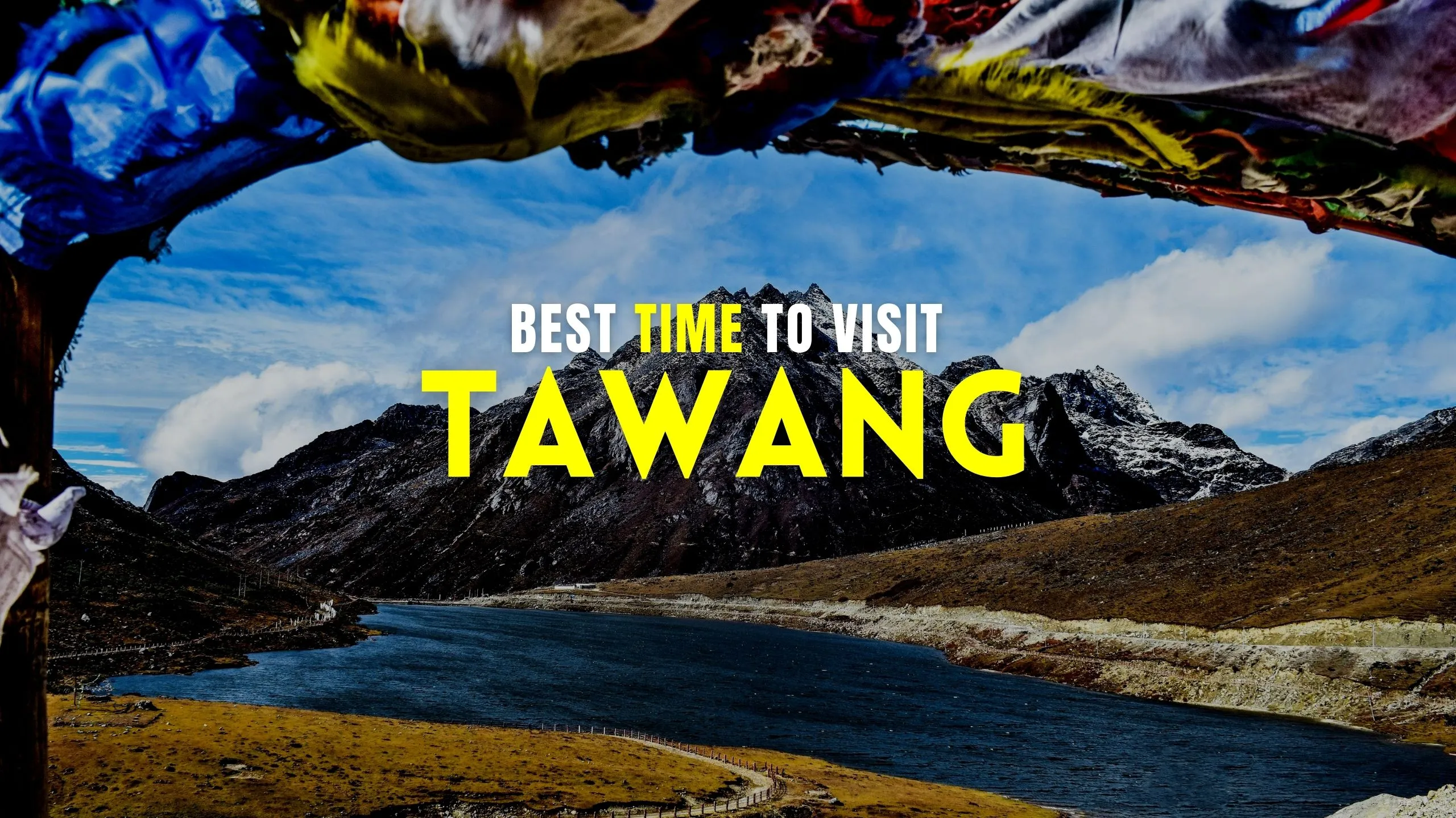 Best time to visit Tawang : Choosing the Perfect Time to Visit