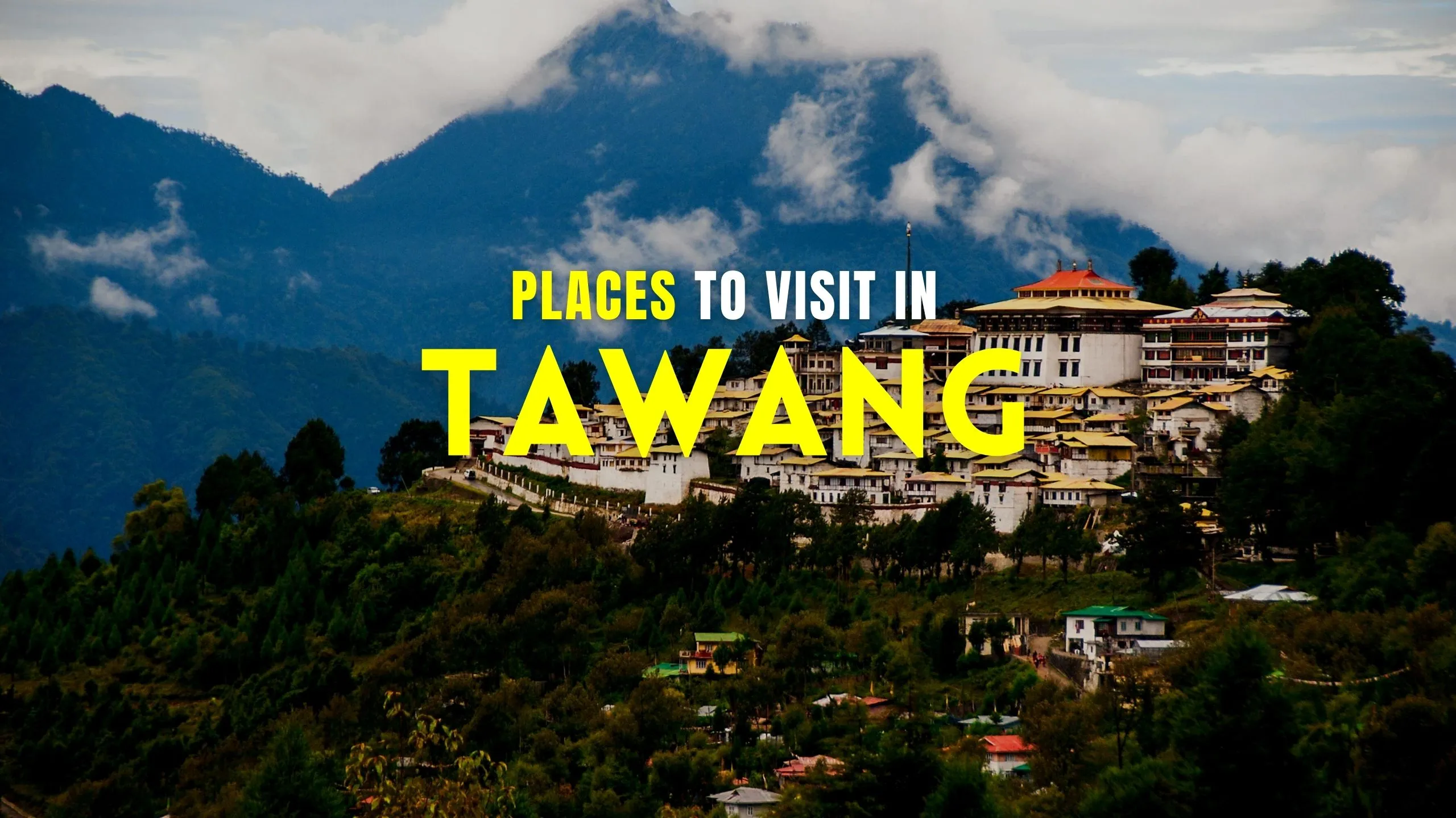 Best Places to Visit in Tawang in 2024: Explore Today!